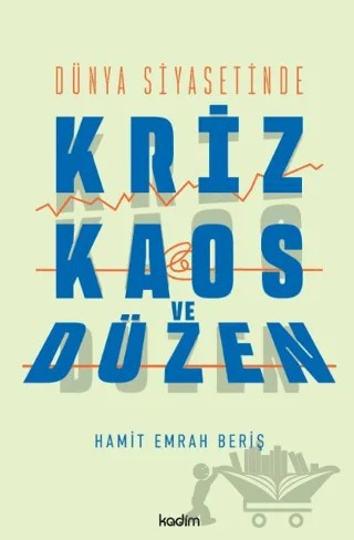 Dünya Siyasetinde Kriz, Kaos ve Düzen – Hamit Emrah Beriş – Kadim Yayınları kitap kapağı
