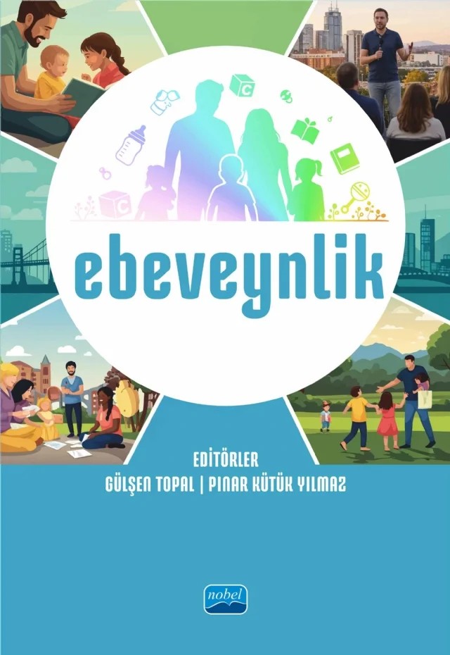 EBEVEYNLİK – Burak Küsmez, Derya Aslan, Dilek Akça Koca, Emine Uysal, Esra Bakiler, Gülşen Topal, Işkın Çorbacı, Kerem Çetinkaya, Kübra Arslan Aldaş, Mehmet Aykut Erk, Melih Özbek, Merve İnan Budak, Pınar Kütük Yılmaz, Simel Parlak, Zeynep Adiloğlu, Zeynep Çelebi – Nobel Akademik Yayıncılık kitap kapağı