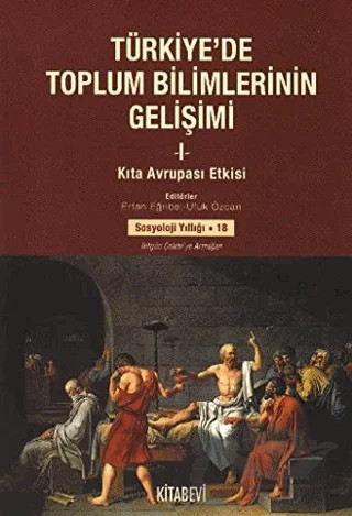 Türkiye’de Toplum Bilimlerinin Gelişimi - 1 : Kıta Avrupası Etkisi – Ertan Eğribel, Ufuk Özcan – Kitabevi Yayınları kitap kapağı