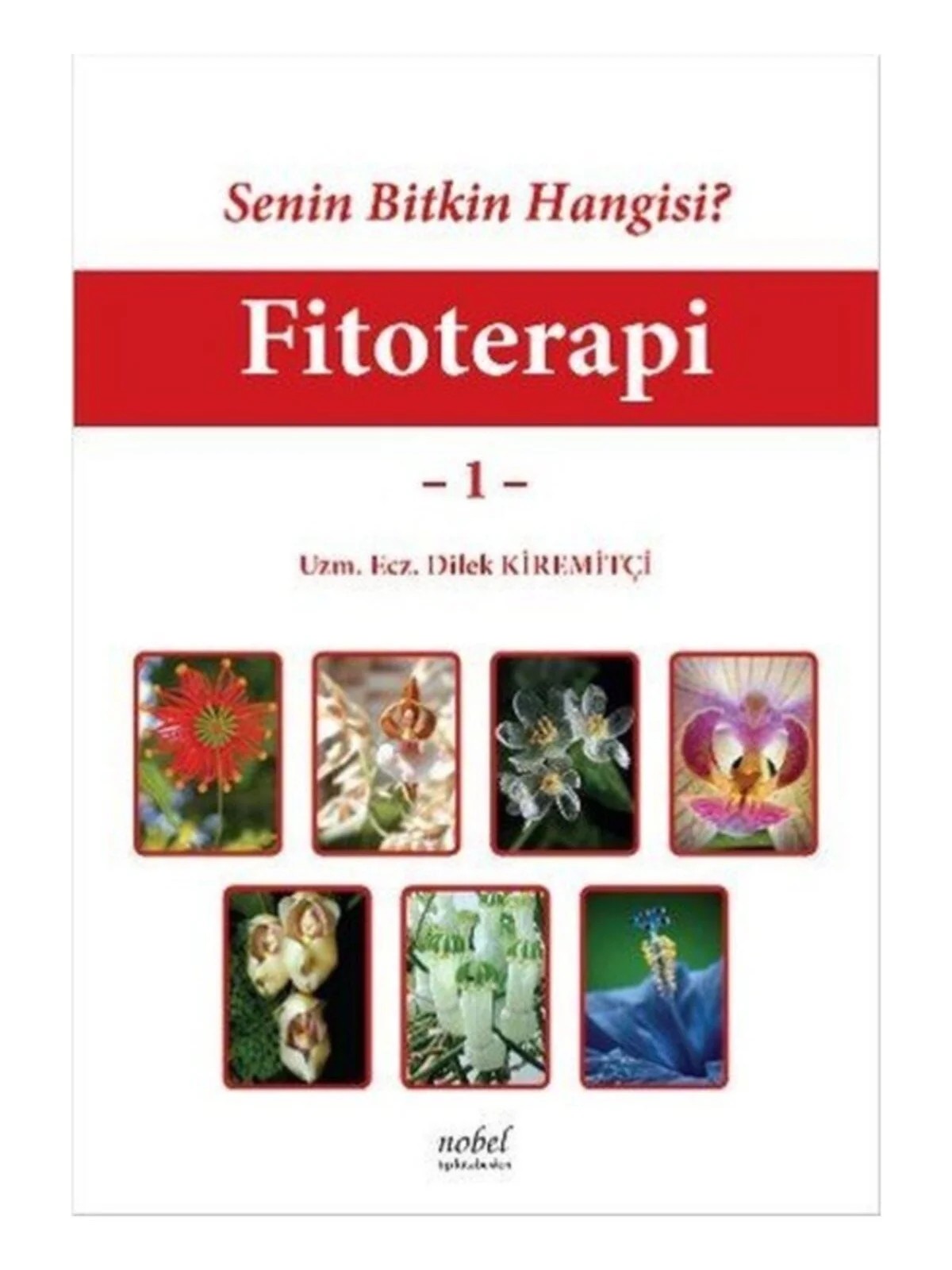 Senin Bitkin Hangisi? Fitoterapi - 1 – Uzm. Ecz. Dilek Kiremitçi – Nobel Tıp Kitabevleri kitap kapağı
