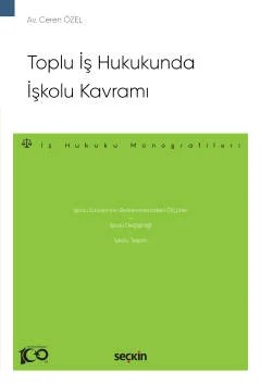 Toplu İş Hukukunda İşkolu Kavramı –İş Hukuku Monografileri– – Ceren Özel – Seçkin Yayıncılık kitap kapağı