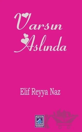Varsın Aslında – Elif Reyya Naz – Göl Yayıncılık kitap kapağı