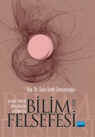 Bilimsel Yöntem Tartışmaları Bağlamında BİLİM FELSEFESİ – Seda Özsoy Somuncuoğlu – Nobel Akademik Yayıncılık kitap kapağı