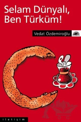 Selam Dünyalı Ben Türküm! – Vedat Özdemiroğlu – İletişim Yayınevi kitap kapağı