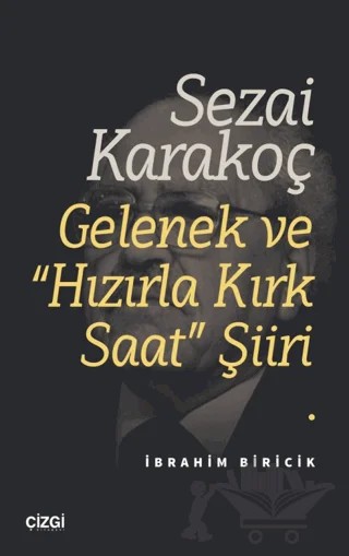 Sezai Karakoç Gelenek ve “Hızırla Kırk Saat” Şiiri – İbrahim Biricik – Çizgi Kitabevi Yayınları kitap kapağı