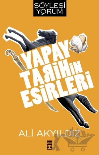 Yapay Tarihin Esirleri – Ali Akyıldız – Timaş Tarih kitap kapağı