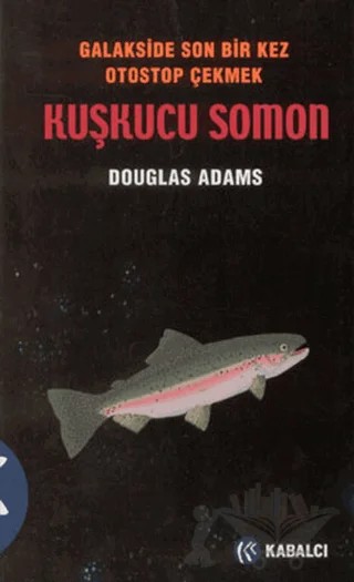 Otostopçu 6 - Kuşkucu Somon – Douglas Adams – Kabalcı Yayınevi kitap kapağı