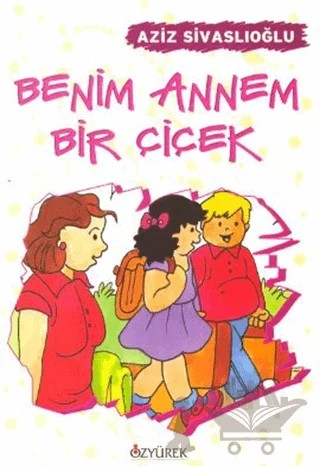 Benim Annem Bir Çiçek – Aziz Sivaslıoğlu – Özyürek Yayınları kitap kapağı