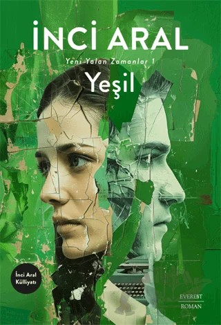 Yeşil Yeni Yalan Zamanlar-1 – İnci Aral – Everest Yayınları kitap kapağı