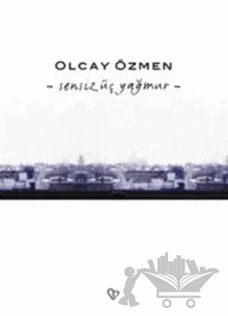 Sensiz Üç Yağmur – Olcay Özmen – Varlık Yayınları kitap kapağı
