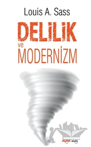 Delilik ve Modernizm – Louis A. Sass – Alfa Yayınları kitap kapağı