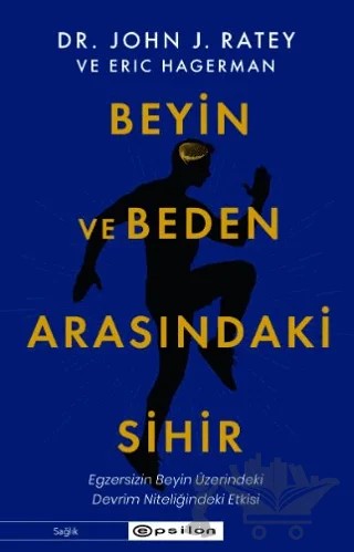 Beyin ve Beden Arasındaki Sihir – John J. Ratey, Eric Hagerman – Epsilon Yayınevi kitap kapağı