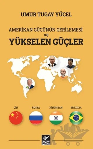 Amerikan Gücünün Gerilemesi ve Yükselen Güçler – Umur Tugay Yücel – Kaynak Yayınları kitap kapağı