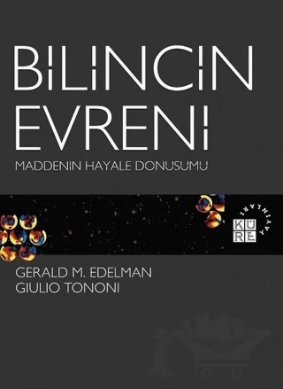 Bilincin Evreni Maddenin Hayale Dönüşümü – Gerald M. Edelman, Giulio Tononi – Küre Yayınları kitap kapağı