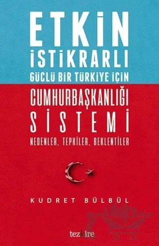 Etkin İstikrarlı Güçlü Bir Türkiye İçin Cumhurbaşkanlığı Sistemi – Kudret Bülbül – Tezkire kitap kapağı