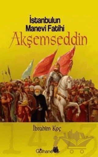 İstanbul’un Manevi Fatihi Akşemseddin – İbrahim Köç – Gülhane Yayınları kitap kapağı