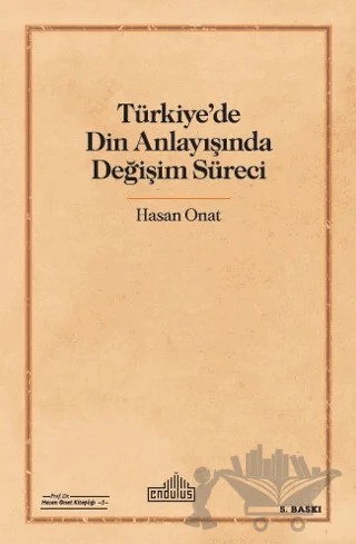 Türkiye'de Din Anlayışında Değişim Süreci – Hasan Onat – Endülüs Yayınları kitap kapağı