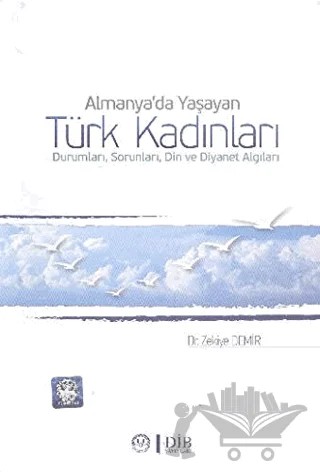 Almanya'da Yaşayan Türk Kadınları Durumları, Sorunları, Din ve Diyanet Algıları – Zekiye Demir – Diyanet İşleri Başkanlığı kitap kapağı