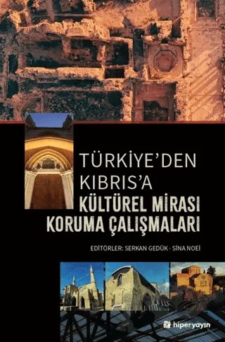 Türkiye’den Kıbrıs’a Kültürel Mirası Koruma Çalışmaları – Serkan Gedük, Sina Noei – Hiperlink Yayınları kitap kapağı