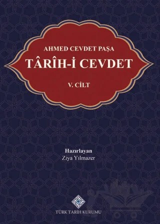 Ahmed Cevdet Paşa Tarih-i Cevdet V. Cilt – Ziya Yılmazer – Türk Tarih Kurumu Yayınları kitap kapağı