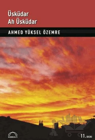 Üsküdar Ah Üsküdar – Ahmed Yüksel Özemre – Kubbealtı Neşriyatı Yayıncılık kitap kapağı
