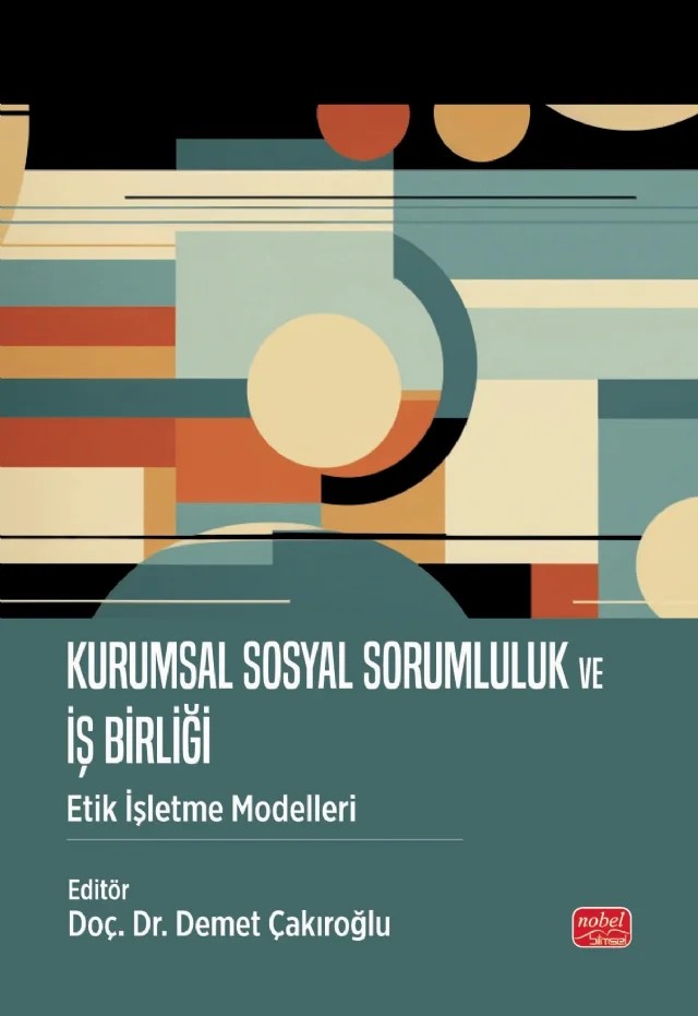 KURUMSAL SOSYAL SORUMLULUK VE İŞ BİRLİĞİ - Etik İşletme Modelleri – Aslı Öztürk, Aynur Yıldırım, Bahar Suvacı, Bekir Tuncer, Duygu Hıdıroğlu, Ebru Özer Topaloğlu, Füsun Topsümer, İlke Bezen Tozkoparan, Nazan Torun, Nuran Öztürk Başpınar, Özgür Işık, Sevim Çeven, Şeyda Bükrücü Kazkondu – Nobel Bilimsel Eserler kitap kapağı