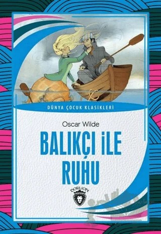 Balıkçı ile Ruhu - Dünya Çocuk Klasikleri – Oscar Wılde – Dorlion Yayınları kitap kapağı