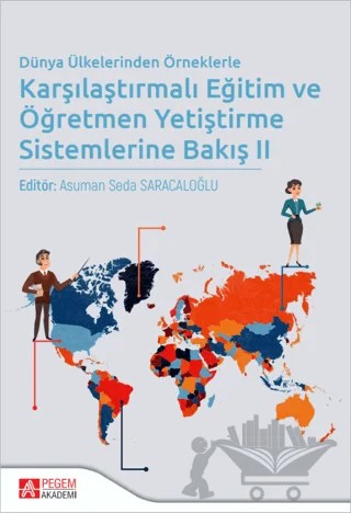 Dünya Ülkelerinden Örneklerle Karşılaştırmalı Eğitim ve Öğretmen Yetiştirme Sistemlerine Bakış II – Kolektif – Pegem Akademi Yayıncılık kitap kapağı