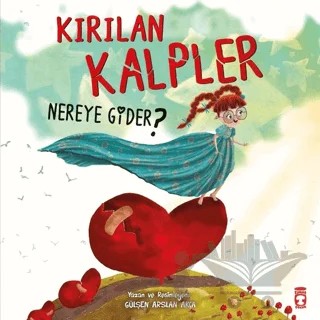 Kırılan Kalpler Nereye Gider? – Gülşen Arslan Akça – Timaş Çocuk kitap kapağı