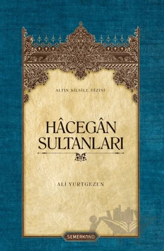 Hacegan Sultanları – Ali Yurtgezen – Semerkand Yayınları kitap kapağı