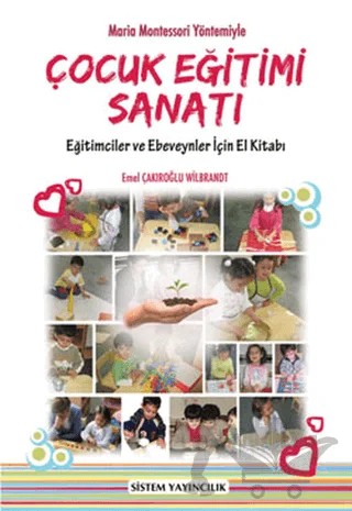 Maria Montessori Yöntemiyle Çocuk Eğitimi Sanatı – Emel Çakıroğlu Wilbrandt – Sistem Yayıncılık kitap kapağı