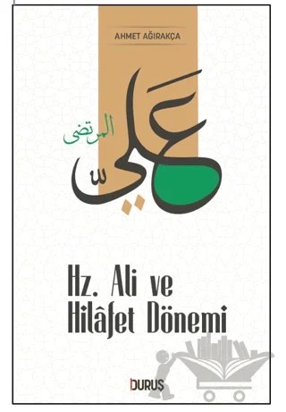 Hz. Ali ve Hilafet Dönemi – Ahmet Ağırakça – Duruş Yayınları kitap kapağı