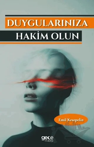 Duygularınıza Hakim Olun – Emil Kraepelin – Gece Kitaplığı kitap kapağı