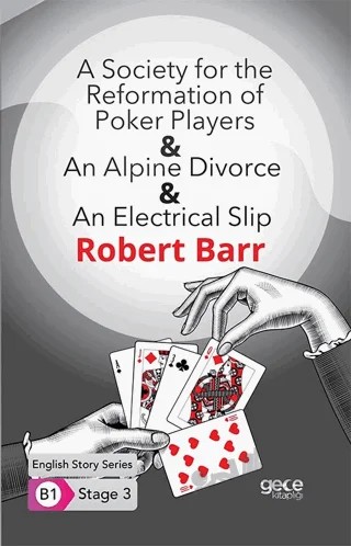 A Society for the Reformation of Poker Players - An Alpine Divorce - An Electrical Slip - İngilizce Hikayeler B1 Stage 3 – Robert Barr – Gece Kitaplığı kitap kapağı