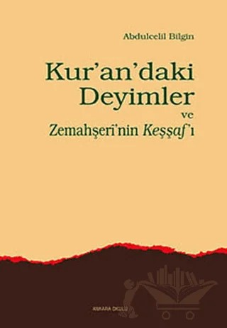 Kur’an’daki Deyimler ve Zemahşeri’nin Keşşaf’ı – Abdülcelil Bilgin – Ankara Okulu Yayınları kitap kapağı