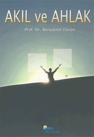 Akıl ve Ahlak – Bünyamin Duran – Nesil Yayınları kitap kapağı