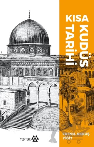 Kısa Kudüs Tarihi – Fatma Akkuş Yiğit – Yeditepe Yayınevi kitap kapağı