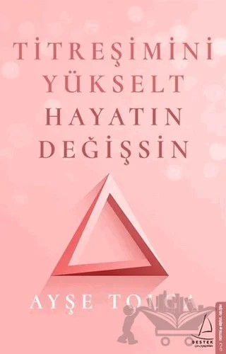 Titreşimini Yükselt Hayatın Değişsin – Ayşe Tolga – Destek Yayınları kitap kapağı