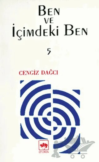 Ben ve İçimdeki Ben (Yansılar’dan Kalanlar) 5 – Cengiz Dağcı – Ötüken Neşriyat kitap kapağı