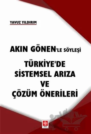 Akın Gönen'le Söyleşi - Türkiye'de Sistemsel Arıza ve Çözüm Önerileri – Yavuz Yıldırım – Ekin Basım Yayın kitap kapağı