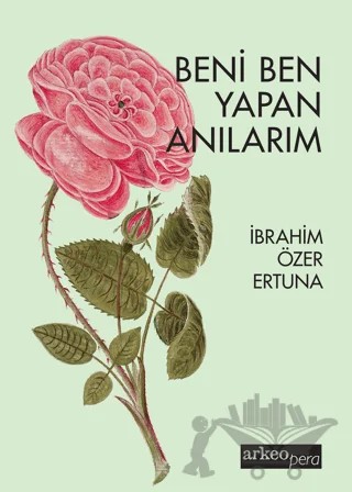 Beni Ben Yapan Anılarım – İbrahim Özer Ertuna – Arkeoloji ve Sanat Yayınları kitap kapağı