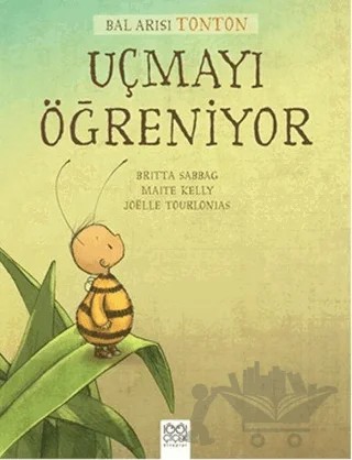 Bal Arısı Tonton Uçmayı Öğreniyor – Britta Sabbag, Maite Kelly – 1001 Çiçek Kitaplar kitap kapağı