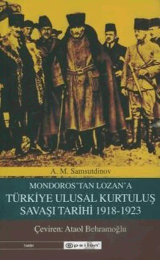Mondoros'tan Lozan'a Türkiye Ulusal Kurtuluş Savaşı Tarihi 1918-1923 – A.M.Şamsutdinov – Epsilon Yayınevi kitap kapağı