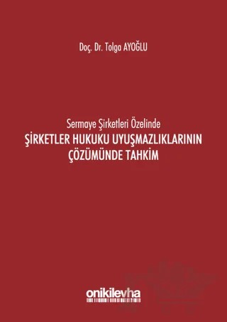 Sermaye Şirketleri Özelinde Şirketler Hukuku Uyuşmazlıklarının Çözümünde Tahkim – Tolga Ayoğlu – On İki Levha Yayınları kitap kapağı