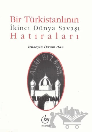 Bir Türkistanlının İkinci Dünya Savaşı Hatıraları – Hüseyin İkram Han – Bedir Yayınları kitap kapağı