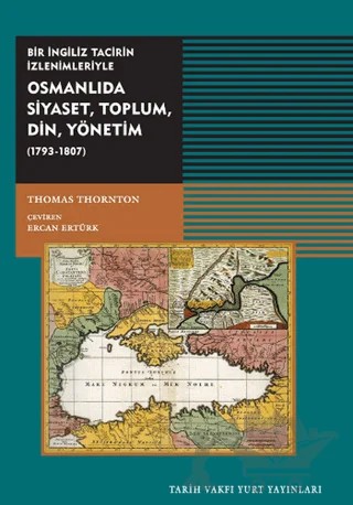 Osmanlıda Siyaset, Toplum, Din, Yönetim (1793-1807) – Thomas Thornton – Tarih Vakfı Yurt Yayınları kitap kapağı