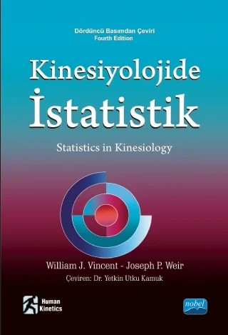 KİNESİYOLOJİDE İSTATİSTİK - Statistics in Kinesiology – William J. VINCENT, Joseph P. WEIR, Human – Nobel Akademik Yayıncılık kitap kapağı