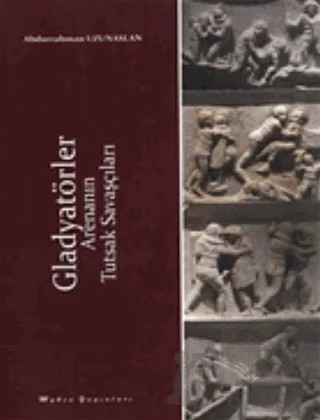 Gladyatörler – Abdurrahman Uzunaslan – İlgi Kültür Sanat Yayınları kitap kapağı