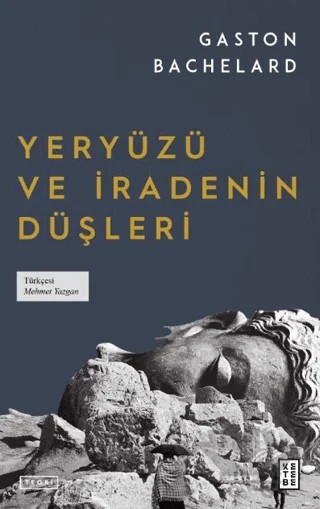 Yeryüzü ve İradenin Düşleri – Gaston Bachelard – Ketebe Yayınları kitap kapağı