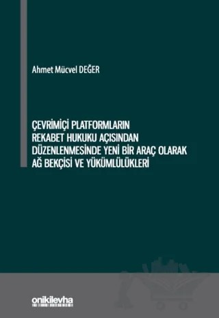 Çevrimiçi Platformların Rekabet Hukuku Açısından Düzenlenmesinde Yeni Bir Araç Olarak Ağ Bekçisi ve Yükümlülükleri – Ahmet Mücvel Değer – On İki Levha Yayınları kitap kapağı